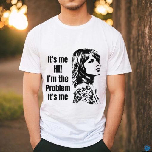 Taylor Swift Its Me Hi Im The Problem Its Me shirt