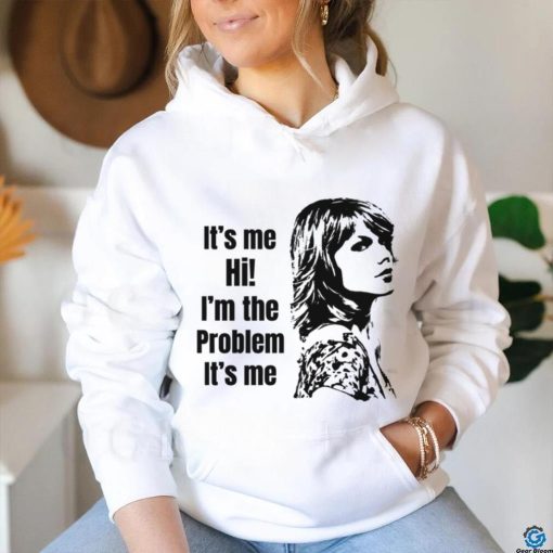 Taylor Swift Its Me Hi Im The Problem Its Me shirt