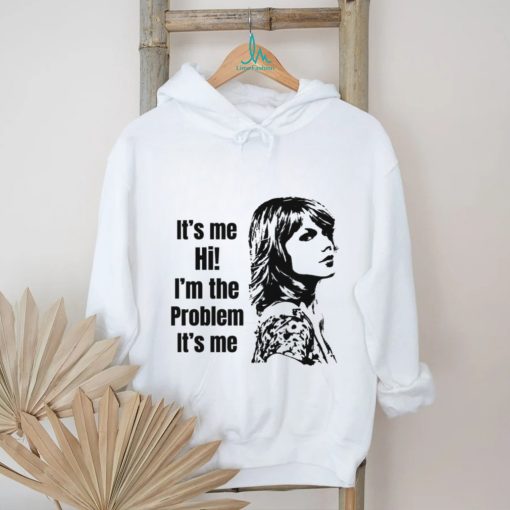 Taylor Swift Its Me Hi Im The Problem Its Me shirt