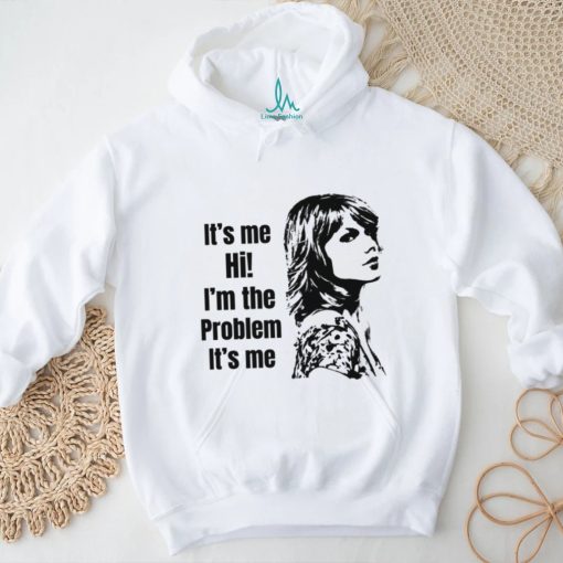 Taylor Swift Its Me Hi Im The Problem Its Me shirt