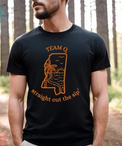 Team Q Straight Out The Sip Shirt