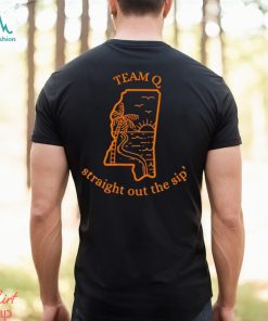 Team Q Straight Out The Sip Shirt