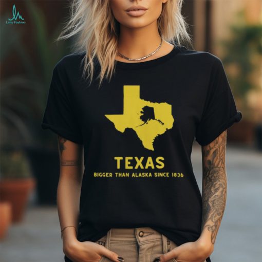 Texas Humor Bigger Than Alaska T Shirt