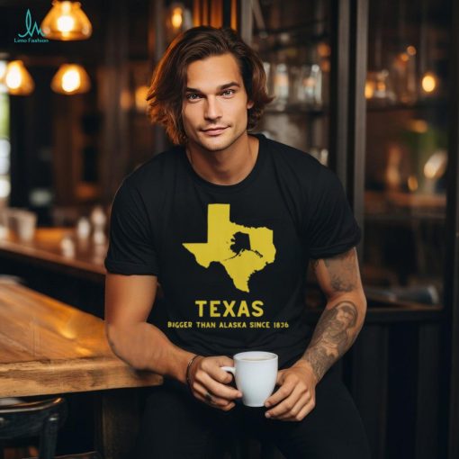 Texas Humor Bigger Than Alaska T Shirt