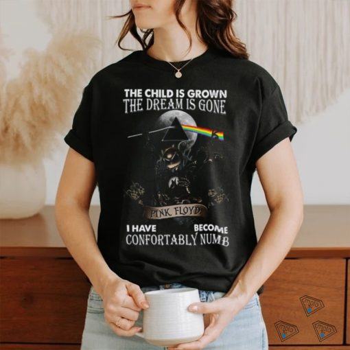 The Child Is Grown The Dream Is Gone I Have Become Confortably Numb Pink Floyd T Shirt