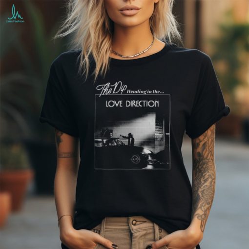 The Dip Love Direction Shirt