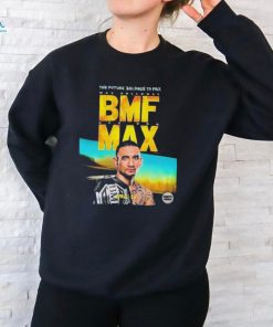 The Future Belongs To Bmf Max Holloway Shirt