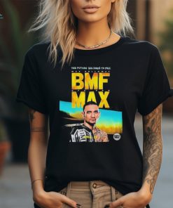 The Future Belongs To Bmf Max Holloway Shirt