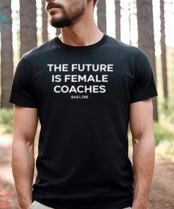 The Future Is Female Coaches Shirt