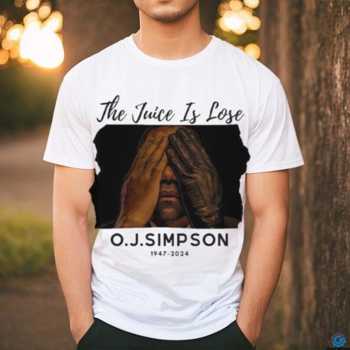 The Juice Is Lose O J Simpson 1947 2024 Shirt