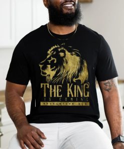 The King is Coming shirt