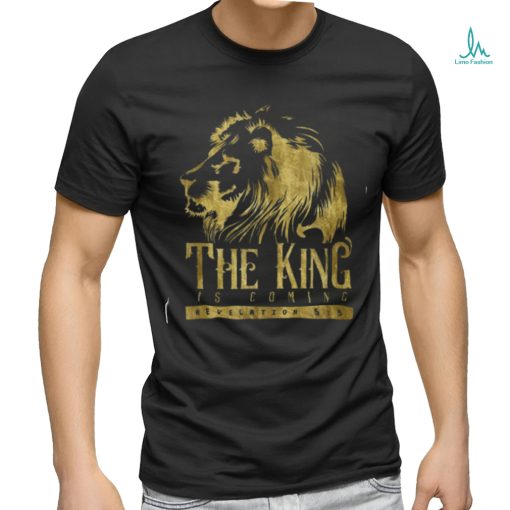 The King is Coming shirt