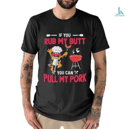 The Muppets If You Rub My Butt You Can Pull My Pork T Shirt