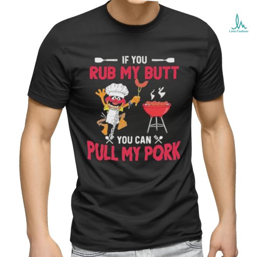The Muppets If You Rub My Butt You Can Pull My Pork T Shirt