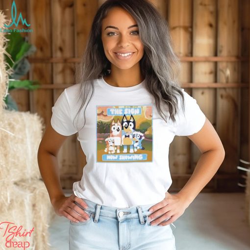 The sign now showing bluey cartoon 2024 shirt