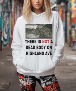 There Is Not A Dead Body On Highland Ave 3 4 Sleeve Raglan shirt