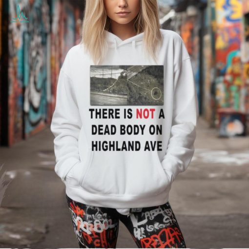 There Is Not A Dead Body On Highland Ave 3 4 Sleeve Raglan shirt