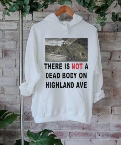 There Is Not A Dead Body On Highland Ave 3 4 Sleeve Raglan shirt