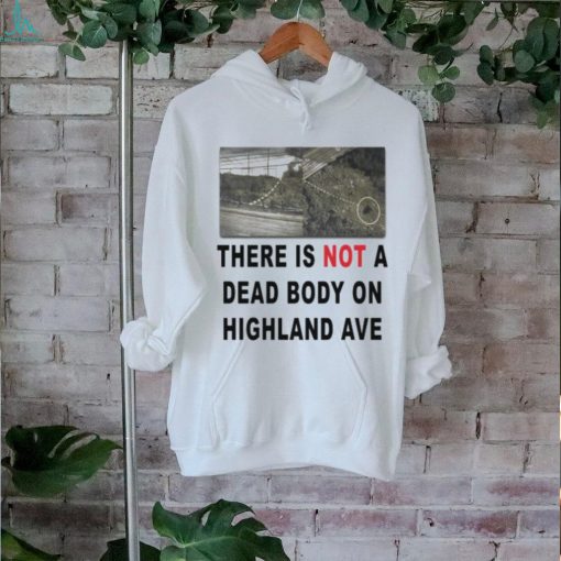 There Is Not A Dead Body On Highland Ave 3 4 Sleeve Raglan shirt