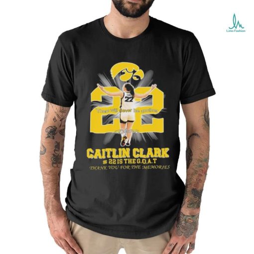 There Will Never Be Another Caitlin Clark Is The Goat Thank You For The Memories Shirt