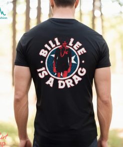 Thetnholler Bill Lee Is A Drag Shirt