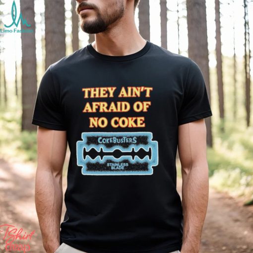 They Ain’t Afraid Of No Coke Cokebusters Stainless Blade T shirts