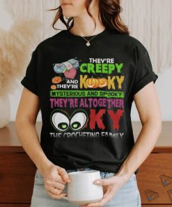 They're Creepy Kooky shirt