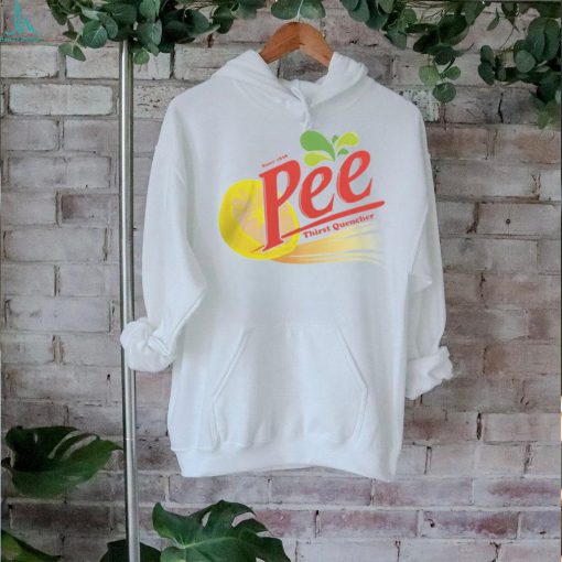 Thirst Quencher Pee T Shirt