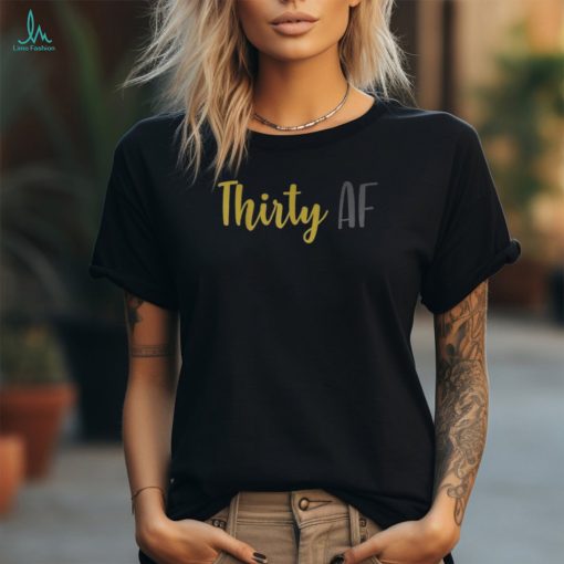 Thirty Af Shirt 30Th Birthday T Shirt Turning 30 Tee Long Sleeve Graphic Tee shirt