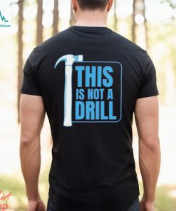 This Is Not A Drill Dad Joke, , Positive Humor, Loving Father Tee, Humor Unisex Crewneck shirt, hoodie, sweater, long sleeve and tank top This Is Not A Drill Dad Joke, , Positive Humor, Loving Father Tee, Humor Unisex Crewneck shirt