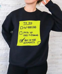 To Do Get Bread Pick Up Dry Cleaning Be In The Olympics Shirt