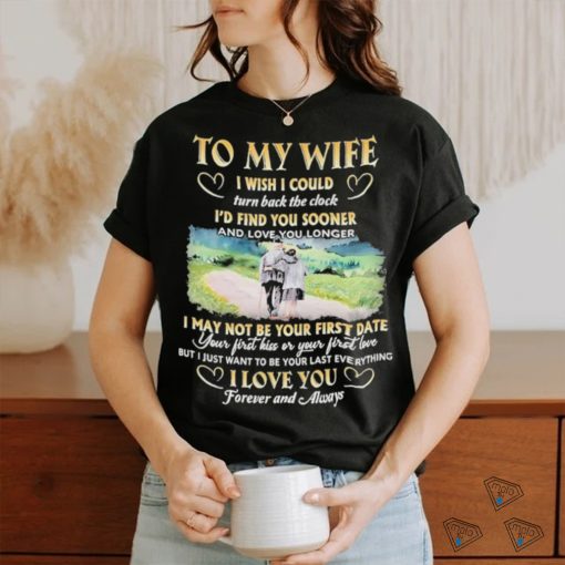 To My Wife I Wish I Could Turn Back The Clock I’d Find You Sooner And Love You Longer T shirt