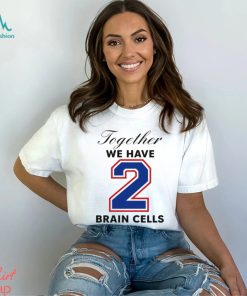 Together We Have 2 Brain Cells Shirt