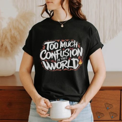 Too Much Confusion World Classic T Shirt