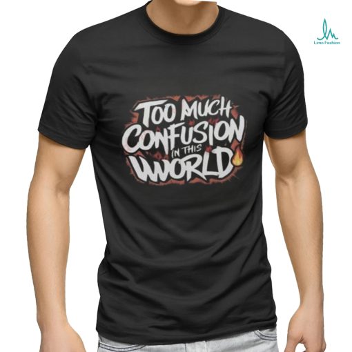Too Much Confusion World Classic T Shirt