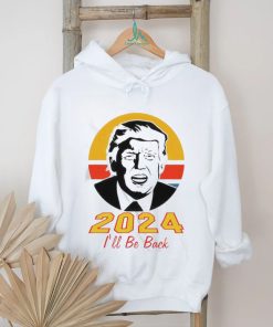 Trump 2024 I’ll Be Back Shirt