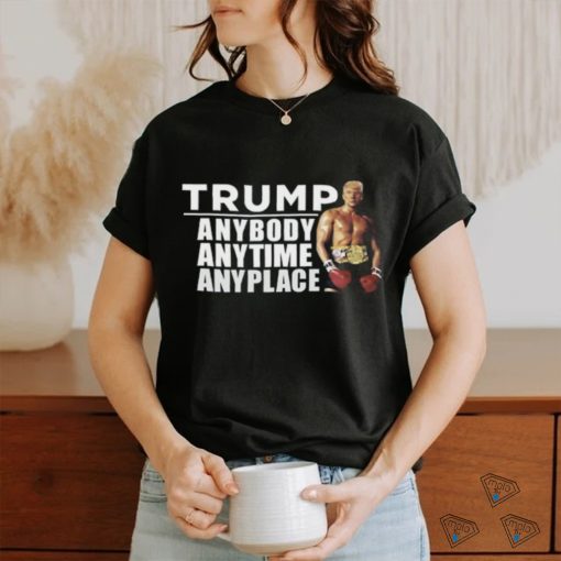 Trump Anybody Anytime Anyplace Shirt Unisex T Shirt