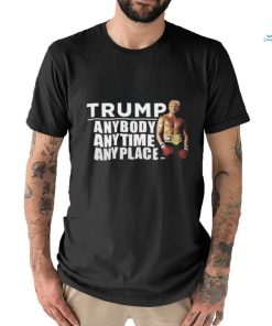 Trump Anybody Anytime Anyplace Shirt Unisex T Shirt