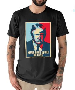 Trump Hope Never Fight Uphill me boys Shirt