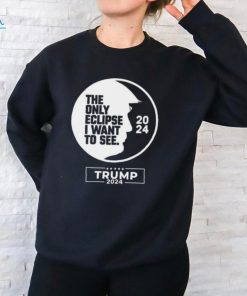 Trump The Only Eclipse I Want To See 2024 3 4 Sleeve Raglan shirt