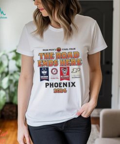 Uconn Alabama Nc State Purdue NCAA Men’s Final Four The Road Ends Here Phoenix 2024 Shirt