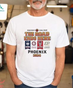 Uconn Alabama Nc State Purdue NCAA Men’s Final Four The Road Ends Here Phoenix 2024 Shirt
