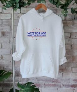 Vote For Joe Not The Psycho Funny 2024 Presidential Election Meme T Shirt