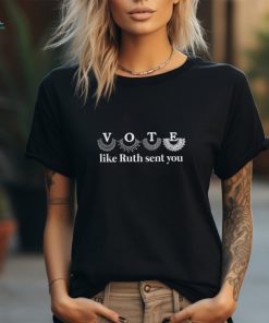 Vote like ruth sent you shirt