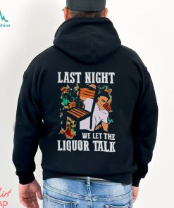 WALLEN MORGAN LAST NIGHT WE LET THE LIQUOR TALK SHIRT