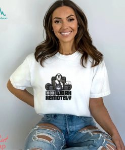 WORK REMOTELY T SHIRT