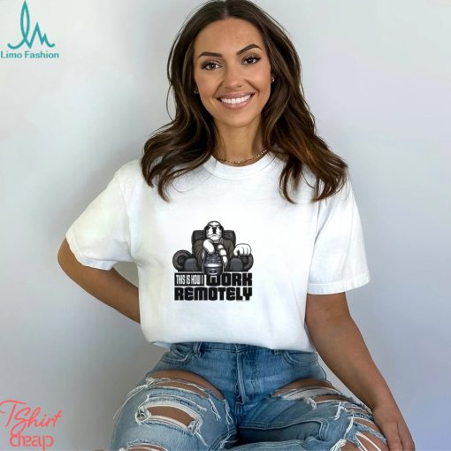 WORK REMOTELY T SHIRT