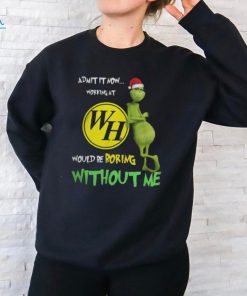 Waffle House Santa Grinch Christmas Admit Now Working At Would Be Boring Without Me Shirt