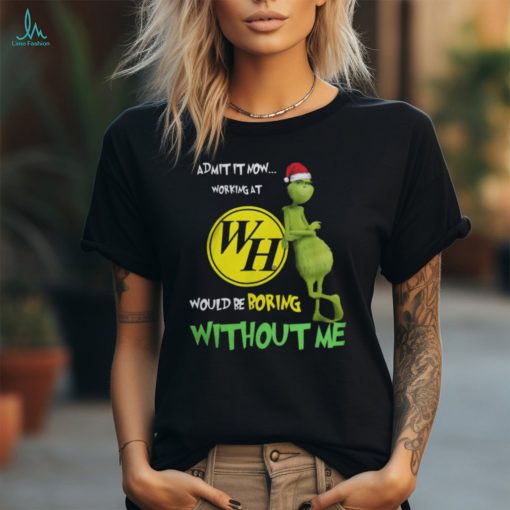 Waffle House Santa Grinch Christmas Admit Now Working At Would Be Boring Without Me Shirt