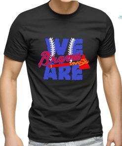 We Are Braves Baseball MLB Team shirt